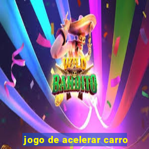 jogo de acelerar carro